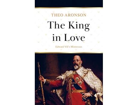 Livro The King in Love Edward VIIs Mistresses de Theo Aronson (Inglês)