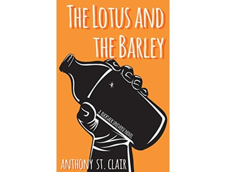 Livro The Lotus and the Barley A Rucksack Universe Novel de Anthony St Clair (Inglês)