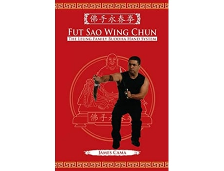 Livro Fut Sao Wing Chun The Leung Family Buddha Hand de James Cama (Inglês)