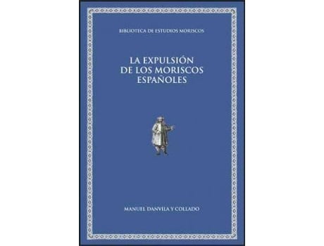 Livro La Expulsion de Los Moriscos Espanoles : Conferencias Pronunciadas En El Ateneo de Madrid de Manuel Danvila Y Collado (Espanhol)