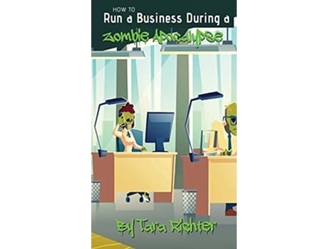 Livro How to Run a Business During a Zombie Apocalypse de Tara Richter (Inglês - Capa Dura)