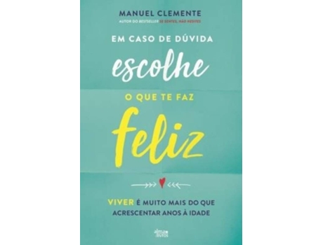 Livro Em Caso de Dúvida, Escolhe o Que Te Faz Feliz de Manuel Clemente