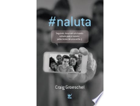 Livro #naluta. Seguindo Jesus em Um Mundo Voltado Para Si Mesmo Pelas Lentes de Uma Selfie de Craig Groeschel (Português do Brasil)