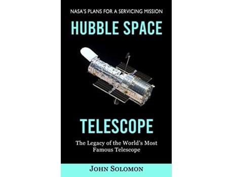 Livro Hubble Space Telescope Nasas Plans for a Servicing Mission The Legacy of the Worlds Most Famous Telescope de John Solomon (Inglês)