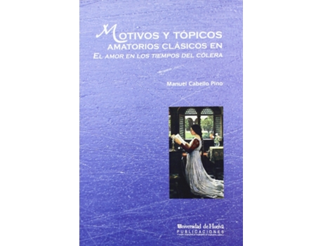 Livro Motivos Y Tópicos Amatorios Clásicos En El Amor Los Tiempos Del Cólera de Manuel Cabello Pino (Español)