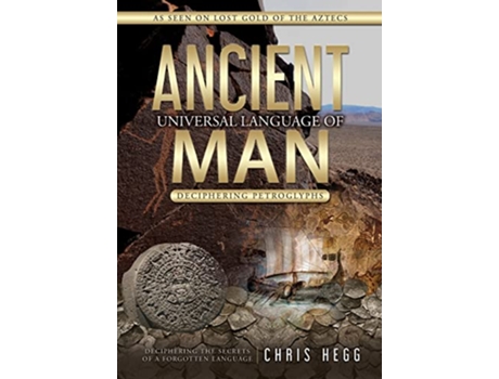 Livro Ancient Universal Language of Man Deciphering Petroglyphs de Chris Hegg (Inglês)