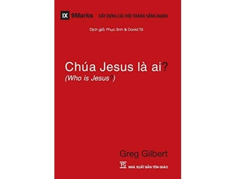 Livro Chúa Jesus Là Ai Who is Jesus Vietnamese Vietnamese Edition de Greg Gilbert (Vietnamita)