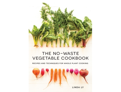 Livro the no-waste vegetable cookbook de linda ly (inglês)