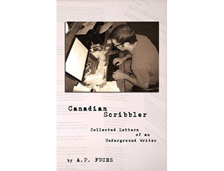 Livro Canadian Scribbler Collected Letters of an Underground Writer de A P Fuchs (Inglês)