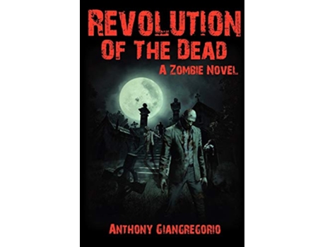 Livro Revolution of the Dead A Zombie Novel de Anthony Giangregorio (Inglês)