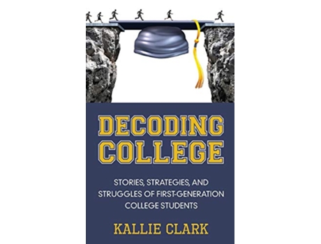 Livro Decoding College Stories Strategies and Struggles of FirstGeneration College Students de Kallie Clark (Inglês - Capa Dura)