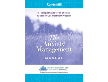 Livro The Anxiety Management Manual A therapist guide for an effective 10session CBT treatment program de Renée Mill (Inglês)