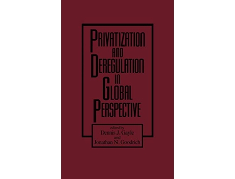 Livro Privatization and Deregulation in Global Perspective Contributions to the Study of de Dennis J Gayle Jonathan N Goodrich (Inglês)