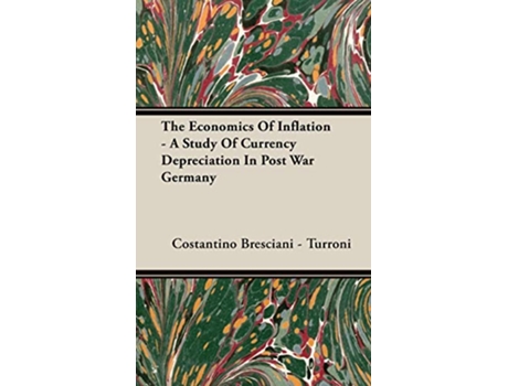 Livro The Economics of Inflation A Study of Currency Depreciation in Post War Germany de Costantino BrescianiTurroni (Inglês)