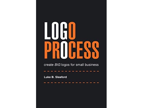 Livro Logo Process create BIG logos for small business de Luke B Sleaford (Inglês)