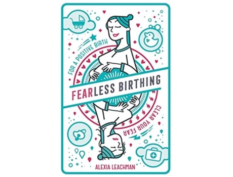 Livro Fearless Birthing Clear Your Fears for a Positive Birth de Alexia Leachman (Inglês)