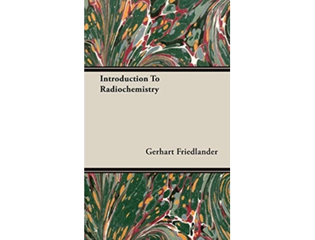 Livro Introduction To Radiochemistry de Gerhart Friedlander (Inglês)