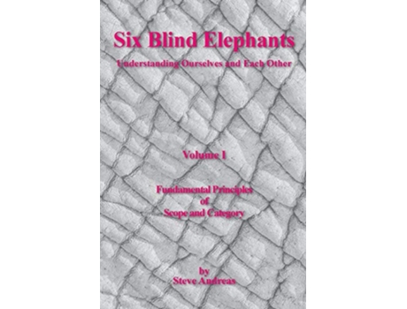 Livro Six Blind Elephants Understanding Ourselves and Each Other Vol 1 Fundamental Principles of Scope and Category de Steve Andreas (Inglês)