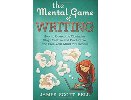 Livro The Mental Game of Writing How to Overcome Obstacles Stay Creative and Product Bell on Writing de James Scott Bell (Inglês)