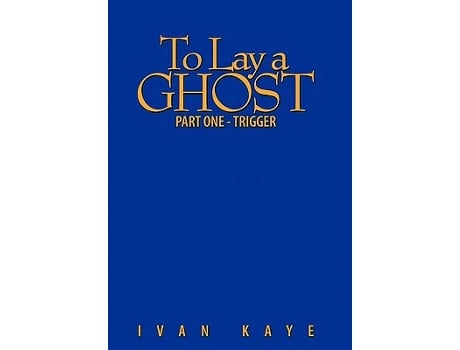 Livro To Lay a Ghost Part One Trigger de Ivan Kaye (Inglês)