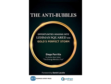 Livro The AntiBubbles Opportunities Heading into Lehman Squared and Golds Perfect Storm de Diego Parrilla (Inglês)