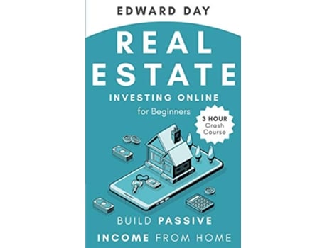 Livro Real Estate Investing Online for Beginners Build Passive Income While Investing From Home 3 Hour Crash Course de Edward Day (Inglês)