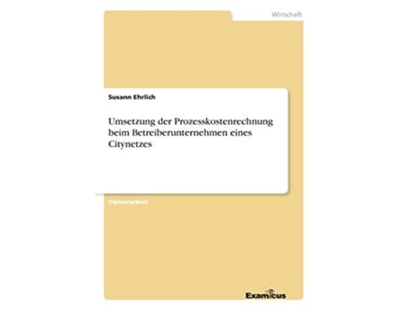 Livro Umsetzung der Prozesskostenrechnung beim Betreiberunternehmen eines Citynetzes German Edition de Susann Ehrlich (Alemão)