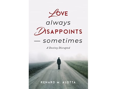 Livro Love Always Disappoints Sometimes A Destiny Disrupted de Renard M Alotta (Inglês)