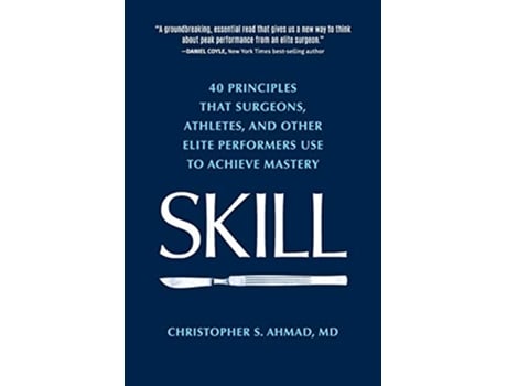 Livro SKILL 40 principles that surgeons athletes and other elite performers use to achieve mastery de Christopher S Ahmad (Inglês)