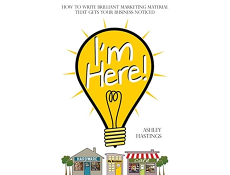 Livro Im Here How To Write Brilliant Marketing Material That Gets Your Business Noticed de Ashley Hastings (Inglês)