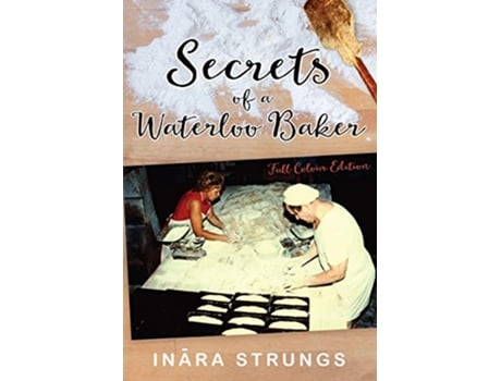 Livro Secrets of a Waterloo Baker Full colour edition de Inara Strungs (Inglês)