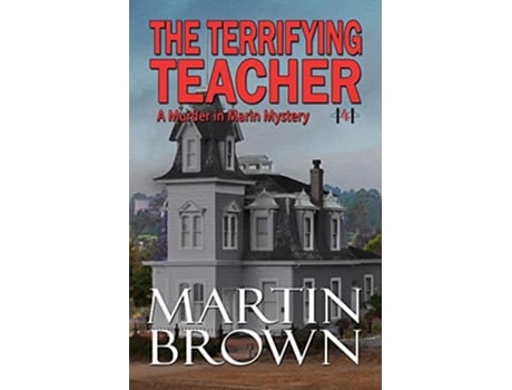 Livro The Terrifying Teacher Murder in Marin Mystery Book 4 Murder in Marin Mysteries de Martin Brown (Inglês)