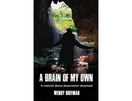 Livro A Brain Of My Own A Memoir About Dissociation Dissolved de Wendy Hoffman (Inglês)