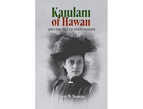 Livro Kaiulani of Hawaii And The Fall Of Her Kingdom de Peter W Noonan (Inglês)