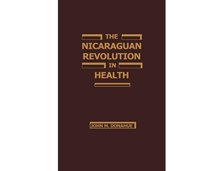 Livro The Nicaraguan Revolution in Health From Somoza to the Sandinistas de John M Donohue (Inglês)