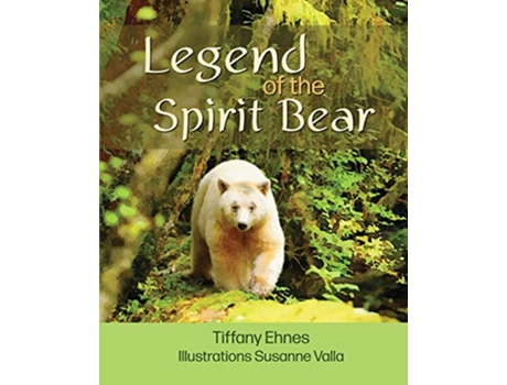 Livro Legend of the Spirit Bear Story of the Endangered Spirit Bear for Ages 6 to 8 de Tiffany Ehnes (Inglês)