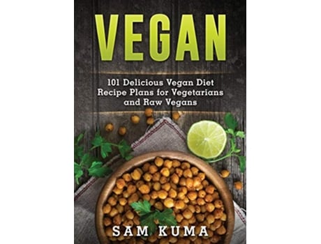 Livro Vegan 101 Delicious Vegan Diet Recipe Plans for Vegetarians and Raw Vegans de Sam Kuma (Inglês)