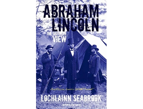 Livro Abraham Lincoln The Southern View de Lochlainn Seabrook (Inglês)