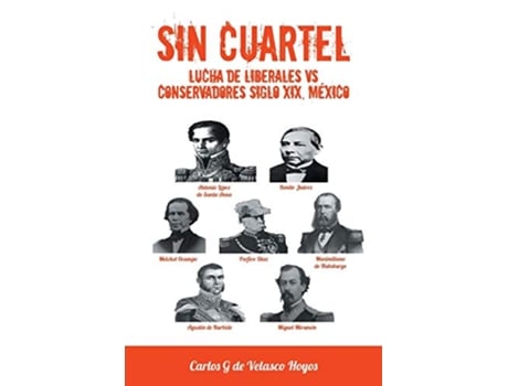 Livro SIN CUARTEL Lucha de Liberales VS Conservadores Siglo XIX México Spanish Edition de Carlos G de Velasco Hoyos (Espanhol)