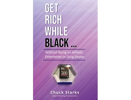 Livro Get Rich While Black Without Being an Athlete Entertainer or Drug Dealer de Chuck Starks (Inglês)