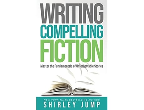 Livro Writing Compelling Fiction Master the Fundamentals of Unforgettable Stories Authority de Shirley Jump (Inglês)