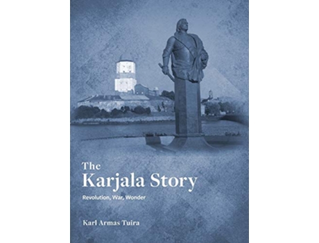 Livro The Karjala Story Revolution War Wonder de Karl Tuira (Inglês)