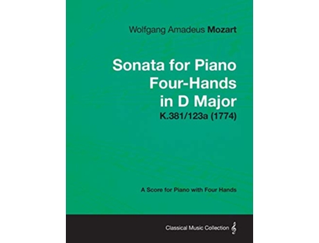 Livro Sonata for Piano FourHands in D Major A Score for Piano with Four Hands K381123a 1774 de Wolfgang Amadeus Mozart (Inglês)