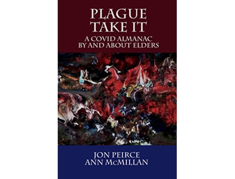 Livro Plague Take It A COVID Almanac By and About Elders de Jon Peirce Ann McMillan (Inglês)