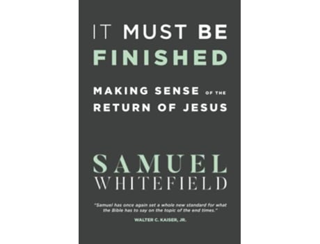 Livro It Must Be Finished Making Sense of the Return of Jesus de Samuel Whitefield (Inglês)