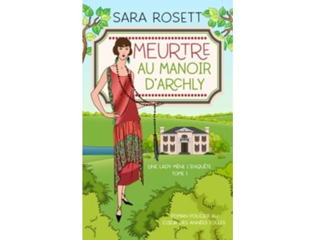 Livro Meurtre au Manoir d’Archly Roman policier au cœur des années folles Une lady mène lenquête French Edition de Sara Rosett (Francês)