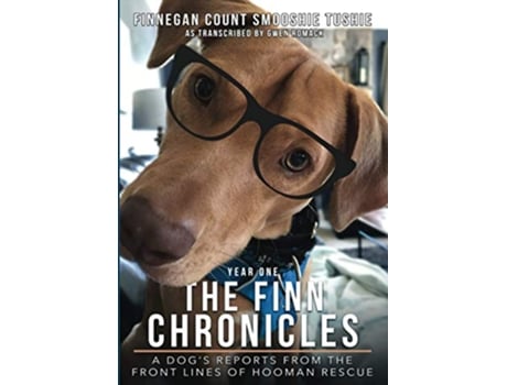 Livro The Finn Chronicles Year One A dogs reports from the front lines of hooman rescue de Gwen Romack (Inglês)