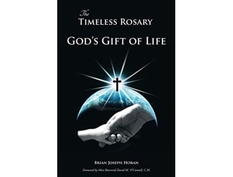 Livro The Timeless Rosary Gods Gift of Life de Brian Joseph Horan (Inglês)