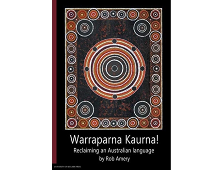 Livro Warraparna Kaurna Reclaiming an Australian language de Rob Amery (Inglês)