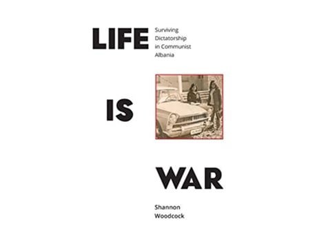 Livro Life is War Surviving Dictatorship in Communist Albania de Shannon Woodcock (Inglês)